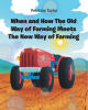 Recent Release "When and How The Old Way of Farming Meets The New Way of Farming" from Author Prentice Taylor Explores Agriculture's Evolution Through His Personal Story
