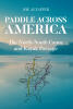 Recent Release, "Paddle Across America," from Page Publishing Author Joe Altaffer, Chronicles an Extraordinary Two-Decade Continental Journey by Canoe and Kayak