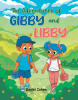 Recent Release, "The Adventures of Gibby and Libby," from Page Publishing Author Daniel Cohen, Shows How Imagination and Friendship Transform Everyday Moments