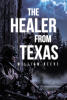 Recent Release, "The Healer from Texas," from Page Publishing Author William Reeve, Blends Military Intrigue with Supernatural Power in This Electrifying Tale