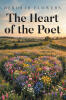 Recent Release, "The Heart of the Poet," from Page Publishing Author Deborah Flowers, Offers Readers a Collection of Verses That Resonate with the Human Experience