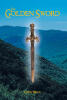 Recent Release, "The Golden Sword," from Christian Faith Publishing Author Corey Melin, Presents an Enthralling Tale of Faith, Corruption, & Redemption Across Generation