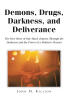 Recent Release, "Demons, Drugs, Darkness, and Deliverance," from Christian Faith Publishing Author John M. Killion, Explores Redemption Through Faith and Prayer