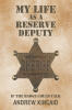 Recent Release, "My Life as a Reserve Deputy," from Christian Faith Publishing Author Andrew Kincaid, Shares Two Decades of Gripping Law Enforcement Adventures