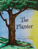 Recent Release, "The Planter," from Christian Faith Publishing Author April Jaramillo, Tells How a Girl Discovers Small Acts Create Heavenly Impact