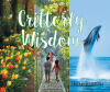 Recent Release, "Critterly Wisdom," Invites Readers on a Nature Expedition to Discover Profound Lessons from God's Creatures