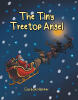 Recent Release, "The Tiny Treetop Angel," from Christian Faith Publishing Author Gordon Hopper, Follows a Celestial Infant Seeking Human Life and Family