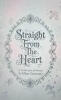 Recent Release "Straight from the Heart" from Christian Faith Publishing Author Ellen Germane Explores the Full Spectrum of Human Emotion Through Carefully Curated Verse