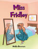 Recent Release, "Miss Fridley," from Christian Faith Publishing Author Mollie Bowman, Follows a Teen's Humbling Journey Through Small-Town Beauty Pageants