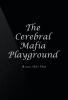 Bruce Hill Phd’s Newly Released “The Cerebral Mafia Playground” is a Bold and Imaginative Guide to Understanding and Reclaiming Control Over the Emotional Life