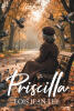 Recent Release, "Priscilla," from Christian Faith Publishing Author Lois Jean Lee, Follows a Woman Confronting Life's Most Unexpected Challenge with Courage and Grace