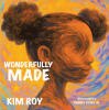 Recent Release, "Wonderfully Made," from Christian Faith Publishing Author Kim Roy, is a Joyful Celebration of Every Child's Uniqueness and the Power of Unity