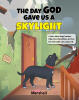 Recent Release, "The Day God Gave Us A Skylight," from Christian Faith Publishing Author Marshall, Tells How an Abandoned Dog Discovers Family, Faith, and Blessings
