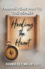 Recent Release, "Healing the Heart," Invites Readers Trapped by Fear and Guilt to Discover Freedom Through Encountering Jesus as the Ultimate Healer