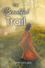 Edward Douglas’s Newly Released "The Beautiful Trail" is a Heartfelt Tribute to Enduring Love, Faith, and the Hope That Carries Us Through Life’s Most Difficult Storms