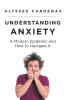 Recent Release, "Understanding Anxiety," by Ulysses Cardenas, Offers Practical Strategies for Managing Today's Most Prevalent Mental Health Challenges