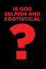 Recent Release "Is God Selfish and Egotistical?" from Christian Faith Publishing Author Matthew Kean Explores Whether God's Centrality Reflects Narcissism or Design