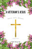 Recent Release, "A Veteran's Jesus," from Christian Faith Publishing Author Troy Phillips, Offers a Testament to Faith's Transformative Power Amid Dark Struggles