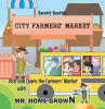 Recent Release "Visit and Learn the Farmers' Market with Mr. Home Grown" from Christian Faith Publishing Author Scott Smith Introduces Young Readers to Farmers' Markets