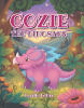 Recent Release, "Cozie the Dinosaur," from Christian Faith Publishing Author Cecille LeFan, Tells of a Principled Young Dinosaur Who Defies His Father the King