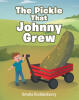 Recent Release, "The Pickle That Johnny Grew," from Christian Faith Publishing Author Amelia Roddenberry, Tells of a Boy Determined to Grow a Pickle