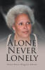 Recent Release, "Alone Never Lonely," from Christian Faith Publishing Author Clara Pasco Wiggins Nelson, Encourages Young Women to Embrace Their Identity and Trust God