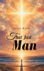 Recent Release, "That Just Man," from Christian Faith Publishing Author Chuck Evans, Explores Biblical Figures Through Imaginative Storytelling That Deepens Faith