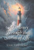Recent Release, "A Journey Through the Storms of Life," from Christian Faith Publishing Author Terry Armstrong, Shows How Trials Become Pathways to Peace, Hope, and Joy