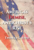Recent Release, "America's Demise...," by Thomas G. Reed, Explores How Current Global Events Align with Biblical Prophecy Regarding End Times