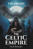 Recent Release, "The Celtic Empire," from Fulton Books Author Celtic Bard Jeff, Explores Druids and Their Power to Reshape Western Civilization