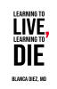 Recent Release, "Learning to Live, Learning to Die," from Fulton Books Author Blanca Diez, MD, Invites Readers to Master Their Destiny Through Consciousness Exploration