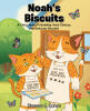 Recent Release, "Noah's Biscuits," from Fulton Books Author Shannon E. Cohen, Explores Themes of Friendship, Integrity, and the True Value of Kindness Over Profit