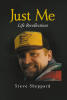 Recent Release, "Just Me," from Fulton Books Author Steve Sheppard, Explores the Internal Contradictions That Shaped an Extraordinary Life Lived with Humility & Gratitude