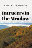 Recent Release, "Intruders in the Meadow," Follows a Reporter Uncovering Political Manipulation and Tragedy in His Small West Virginia Hometown
