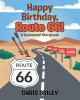 Recent Release, "Happy Birthday, Route 66!" Celebrates the Legendary Highway's Centennial with Stories for Young Readers and Nostalgic Travelers