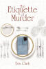 Recent Release, "The Etiquette of Murder," by Erin Clark, Delivers a Sophisticated Chicago Mystery Where Refined Manners Conceal Sinister Secrets