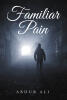 Recent Release, "Familiar Pain," from Newman Springs Publishing Author Abdur Ali, Offers a Candid Look at How Domestic Violence Cycles Claim Unexpected Victims