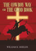 Recent Release, "The Cowboy Way...," from Newman Springs Publishing, Weaves Narratives of Faith, Destiny, and Redemption Across the American Frontier