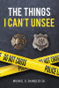 Recent Release, "The Things I Can't Unsee," from Newman Springs Publishing Author Michael D. Chandler Sr. Offers Raw Testimony from Decades Answering Calls Others Avoided