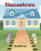 Recent Release, "Namestown," from Newman Springs Publishing Author Auntie Lu, Invites Young Readers Into a Delightful World Where Wordplay Sparks Discovery