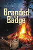 Recent Release, "Branded by the Badge," Offers Readers an Intimate Glimpse Into Law Enforcement Through a Series of Unforgettable Stories