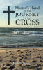 Recent Release, "Master's Hand in the Journey to the Cross," from Newman Springs Publishing Author Marlene Fekete, Explores Christ's Path Toward Salvation