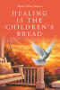 Recent Release, "Healing is the Children's Bread," from Covenant Books Author Sherry Dean Nelson, Explores How Scripture-Aligned Words Create Transformation