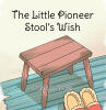 Recent Release, "The Little Pioneer Stool's Wish," from Covenant Books Author Pamela H. Spencer Offers Young Readers Frontier History Through an Extraordinary Perspective