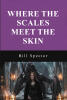 Recent Release, "Where The Scales Meet The Skin," from Hawes & Jenkins Author Bill Spector, Follows a Princess Who Bonds with an Ancient Dragon to Save Her Kingdom