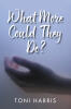 Recent Release, "What More Could They Do?" from Hawes & Jenkins Author Toni Harris, Explores Betrayal and Survival Through a Young Mother's Harrowing Journey