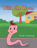 Recent Release, "Willy the Worm," from Page Publishing Author David L. Reusswig, Tells the Tale of Unexpected Heroism in the Insect World