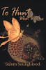 Recent Release, "To Hunt What We Are" from Page Publishing Author Salem Youngblood Explores a Warrior's Transformation When a Princess Enters His Life