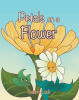 Recent Release, "Petals on a Flower," from Page Publishing Author Tambra Lock, Explores Consequence and Acceptance Through an Enchanting Nature-Based Tale