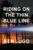 Recent Release, "Riding on the Thin Blue Line," from Page Publishing Author Ken Lugo, Offers an Unflinching Account of a First Responder's Duty